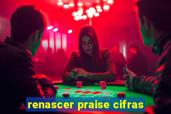 renascer praise cifras